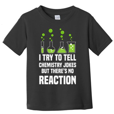 Funny I Try To Tell Chemistry Jokes But There Is No Reaction Toddler T-Shirt