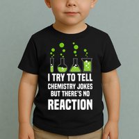 Funny I Try To Tell Chemistry Jokes But There Is No Reaction Toddler T-Shirt