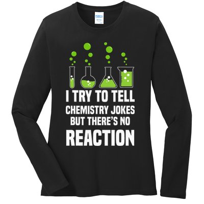 Funny I Try To Tell Chemistry Jokes But There Is No Reaction Ladies Long Sleeve Shirt