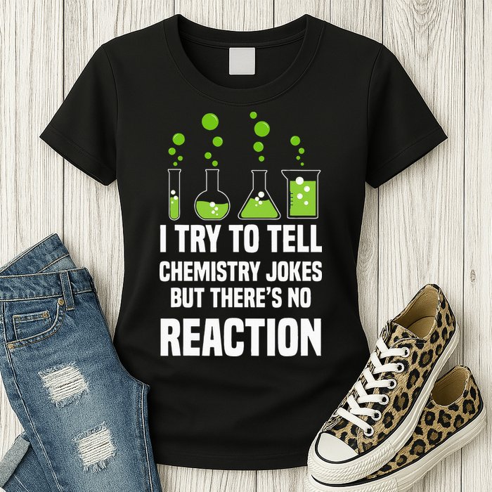 Funny I Try To Tell Chemistry Jokes But There Is No Reaction Womens T-Shirt
