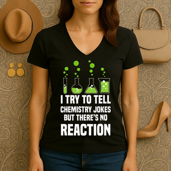 Funny I Try To Tell Chemistry Jokes But There Is No Reaction Women's V-Neck T-Shirt