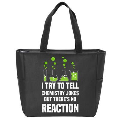 Funny I Try To Tell Chemistry Jokes But There Is No Reaction Zip Tote Bag