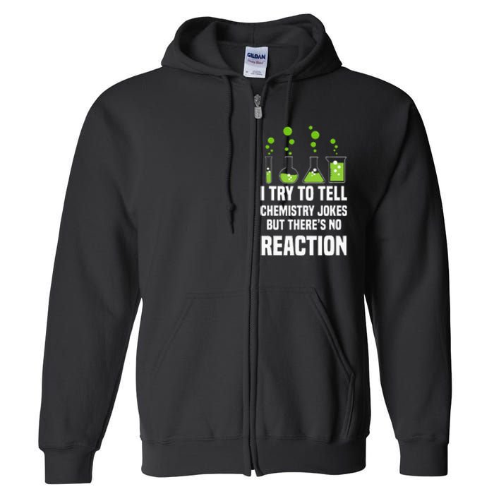 Funny I Try To Tell Chemistry Jokes But There Is No Reaction Full Zip Hoodie