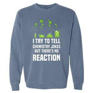 Funny I Try To Tell Chemistry Jokes But There Is No Reaction Garment-Dyed Sweatshirt