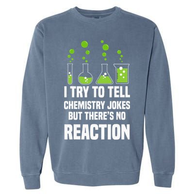 Funny I Try To Tell Chemistry Jokes But There Is No Reaction Garment-Dyed Sweatshirt
