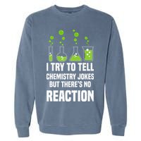 Funny I Try To Tell Chemistry Jokes But There Is No Reaction Garment-Dyed Sweatshirt