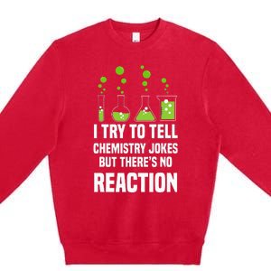 Funny I Try To Tell Chemistry Jokes But There Is No Reaction Premium Crewneck Sweatshirt