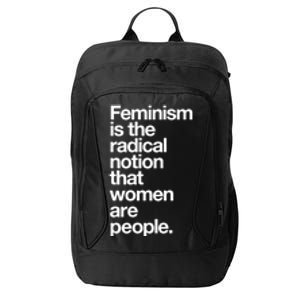 Feminism Is The Radical Notion That Women Are People City Backpack