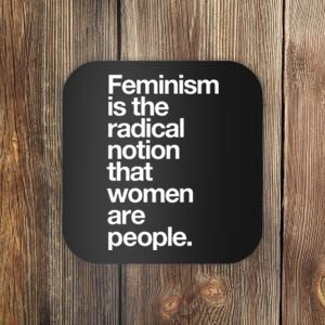 Feminism Is The Radical Notion That Women Are People Coaster