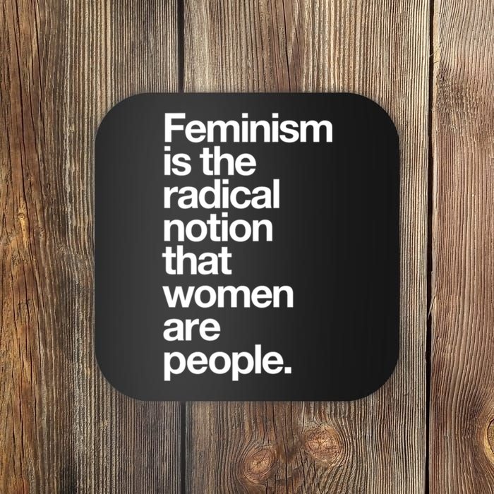 Feminism Is The Radical Notion That Women Are People Coaster