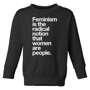 Feminism Is The Radical Notion That Women Are People Toddler Sweatshirt