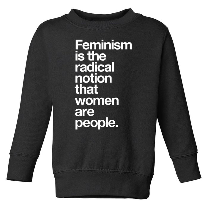 Feminism Is The Radical Notion That Women Are People Toddler Sweatshirt