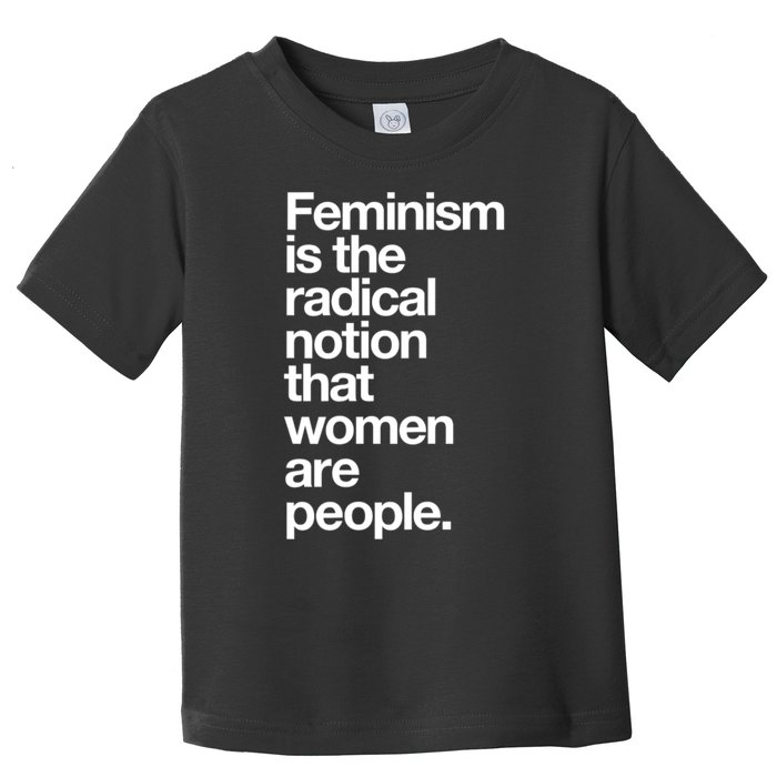 Feminism Is The Radical Notion That Women Are People Toddler T-Shirt