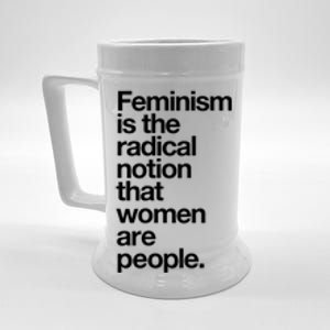 Feminism Is The Radical Notion That Women Are People Beer Stein