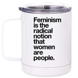 Feminism Is The Radical Notion That Women Are People 12 oz Stainless Steel Tumbler Cup