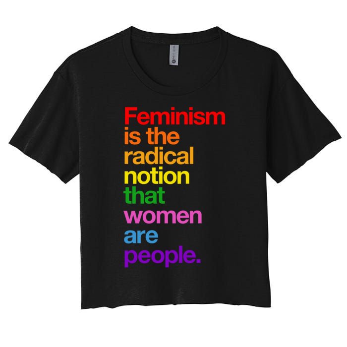 Feminism Is The Radical Notion That Women Are People Women's Crop Top Tee