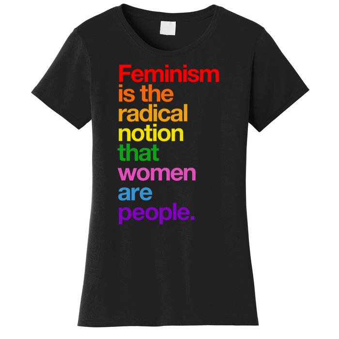 Feminism Is The Radical Notion That Women Are People Women's T-Shirt