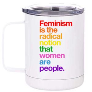 Feminism Is The Radical Notion That Women Are People 12 oz Stainless Steel Tumbler Cup