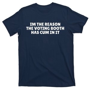 Funny IM The Reason The Voting Booth Has Cum In It T-Shirt