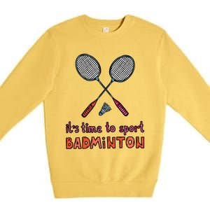 Funny It's Time To Sport Badminton Shuttlecock Birdie Gift Premium Crewneck Sweatshirt