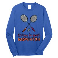 Funny It's Time To Sport Badminton Shuttlecock Birdie Gift Long Sleeve Shirt