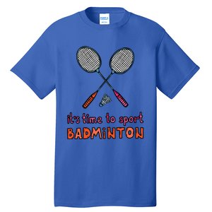 Funny It's Time To Sport Badminton Shuttlecock Birdie Gift Tall T-Shirt