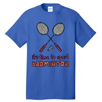 Funny It's Time To Sport Badminton Shuttlecock Birdie Gift Tall T-Shirt