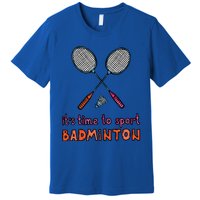 Funny It's Time To Sport Badminton Shuttlecock Birdie Gift Premium T-Shirt