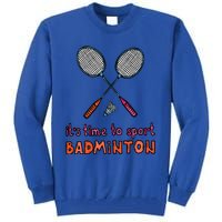 Funny It's Time To Sport Badminton Shuttlecock Birdie Gift Tall Sweatshirt