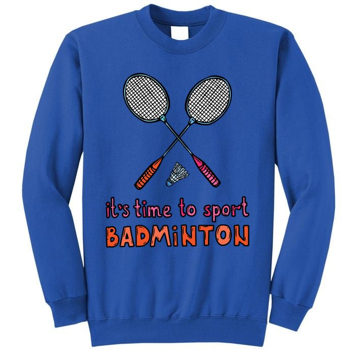 Funny It's Time To Sport Badminton Shuttlecock Birdie Gift Tall Sweatshirt