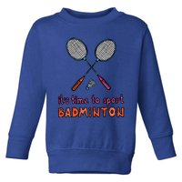 Funny It's Time To Sport Badminton Shuttlecock Birdie Gift Toddler Sweatshirt