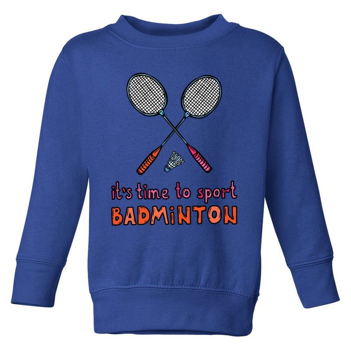 Funny It's Time To Sport Badminton Shuttlecock Birdie Gift Toddler Sweatshirt