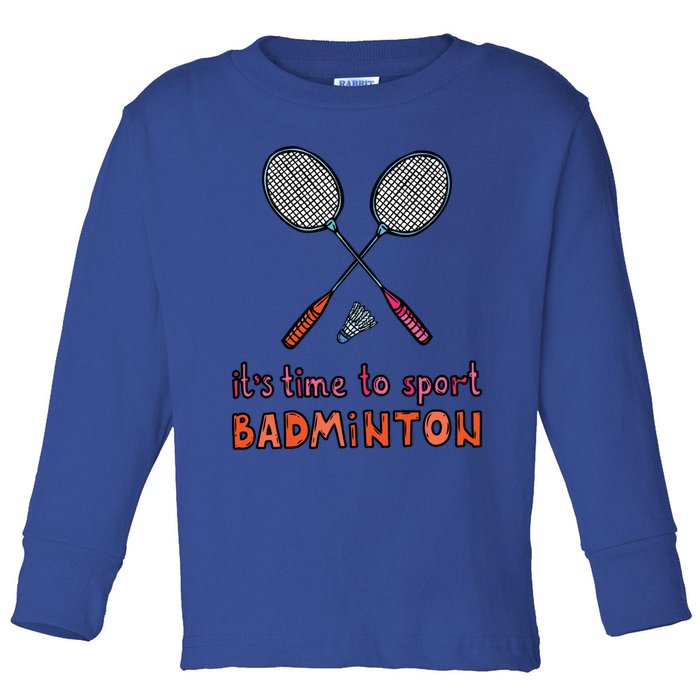 Funny It's Time To Sport Badminton Shuttlecock Birdie Gift Toddler Long Sleeve Shirt