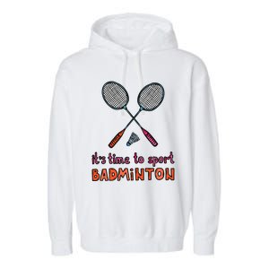 Funny It's Time To Sport Badminton Shuttlecock Birdie Gift Garment-Dyed Fleece Hoodie