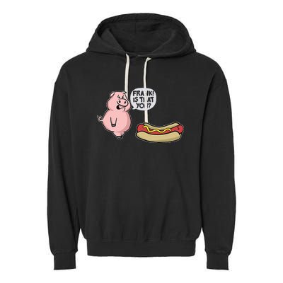 Frank! Is That You Pig And Hot Dog Funny Garment-Dyed Fleece Hoodie