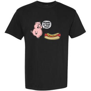 Frank! Is That You Pig And Hot Dog Funny Garment-Dyed Heavyweight T-Shirt