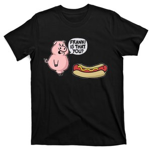 Frank! Is That You Pig And Hot Dog Funny T-Shirt