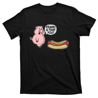 Frank! Is That You Pig And Hot Dog Funny T-Shirt