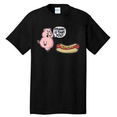 Frank! Is That You Pig And Hot Dog Funny Tall T-Shirt