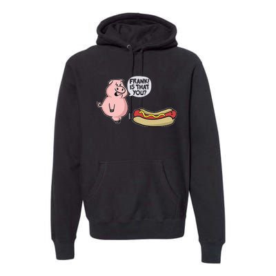 Frank! Is That You Pig And Hot Dog Funny Premium Hoodie