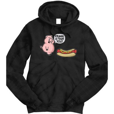 Frank! Is That You Pig And Hot Dog Funny Tie Dye Hoodie