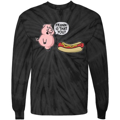 Frank! Is That You Pig And Hot Dog Funny Tie-Dye Long Sleeve Shirt