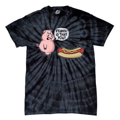 Frank! Is That You Pig And Hot Dog Funny Tie-Dye T-Shirt