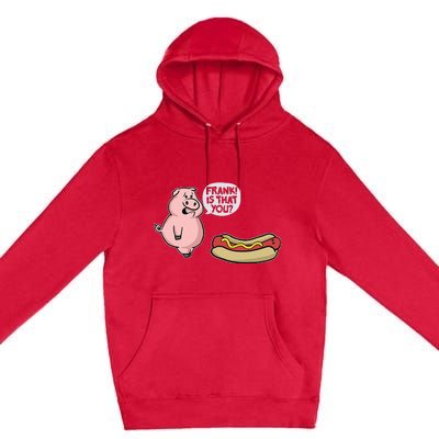 Frank! Is That You Pig And Hot Dog Funny Premium Pullover Hoodie