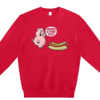 Frank! Is That You Pig And Hot Dog Funny Premium Crewneck Sweatshirt