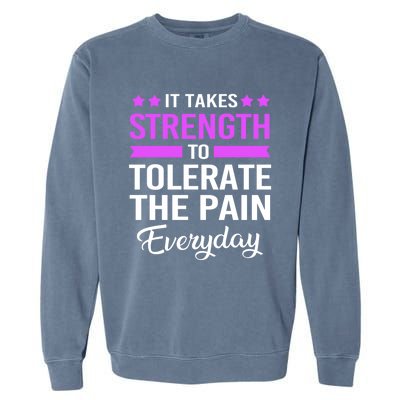 Fibromyalgia It Takes Strength To Tolerate The Pain Everyday Gift Garment-Dyed Sweatshirt