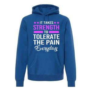 Fibromyalgia It Takes Strength To Tolerate The Pain Everyday Gift Premium Hoodie