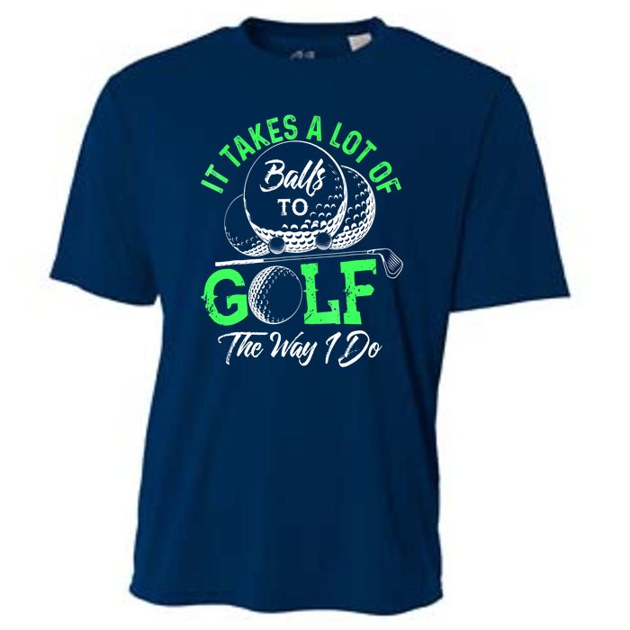 Funny It Takes A Lot Of Balls To Golf The Way I Do Golf Gift Cooling Performance Crew T-Shirt