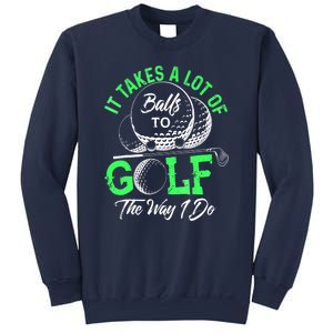 Funny It Takes A Lot Of Balls To Golf The Way I Do Golf Gift Sweatshirt