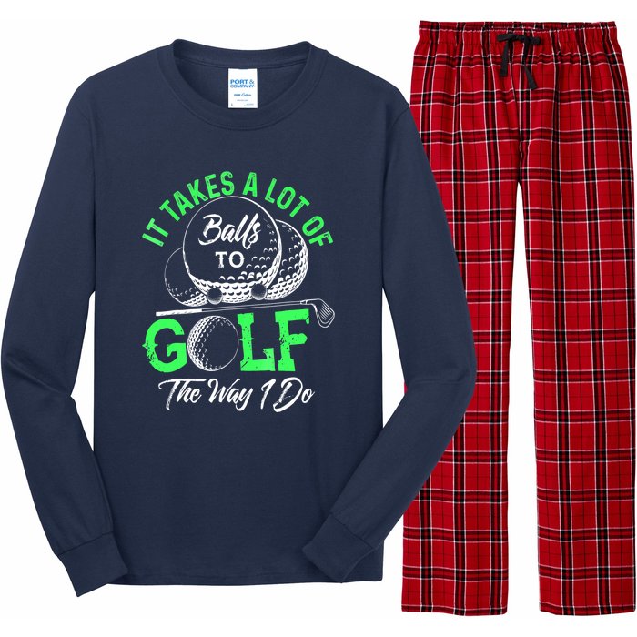 Funny It Takes A Lot Of Balls To Golf The Way I Do Golf Gift Long Sleeve Pajama Set